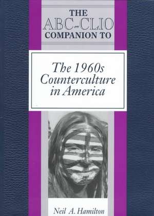 The ABC-Clio Companion to the 1960s Counterculture in America de Neil A. Hamilton