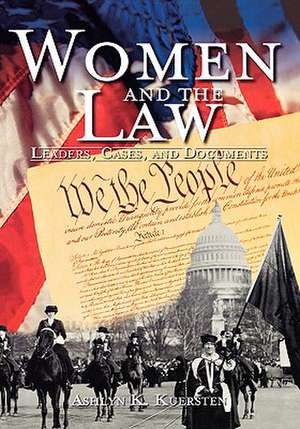 Women and the Law: Leaders, Cases, and Documents de Ashlyn K. Kuersten