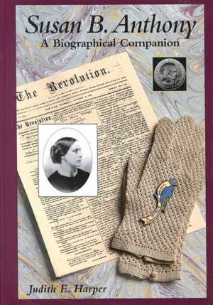 Susan B. Anthony: A Biographical Companion de Judith E. Harper