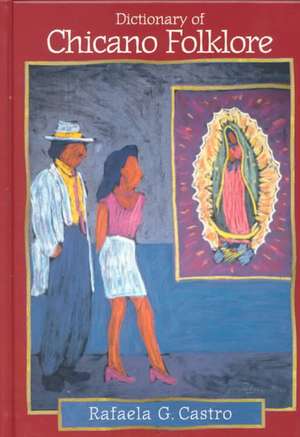 Dictionary of Chicano Folklore de Rafaela Castro