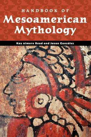 Handbook of Mesoamerican Mythology de Kay Almere Read