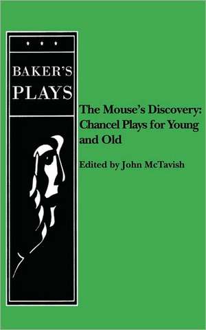 Mouse's Discovery: Chancel Plays for Young and Old de John McTavish