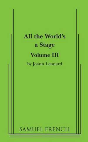 All the World's a Stage: Volume III de Joann Leonard