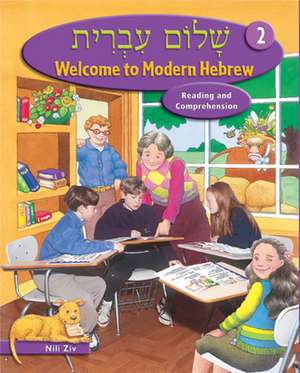 Welcome to Modern Hebrew, Level 2: Reading and Comprehension de Nili Ziv