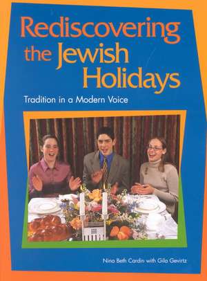 Rediscovering the Jewish Holidays: Tradition in a Modern Voice de Nina Beth Cardin