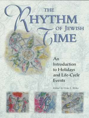 The Rhythm of Jewish Time: An Introduction to Holidays and Life-Cycle Events de Douglas Weber