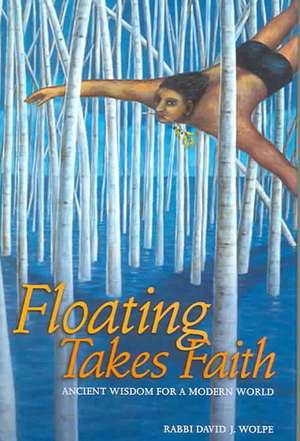 Floating Takes Faith: Ancient Wisdom for a Modern World de David J. Wolpe