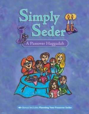 Simply Seder: A Passover Haggadah de Dena Neusner