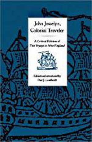 John Josselyn, Colonial Traveler: A Critical Edition of Two Voyages to New-England. de John. Josselyn