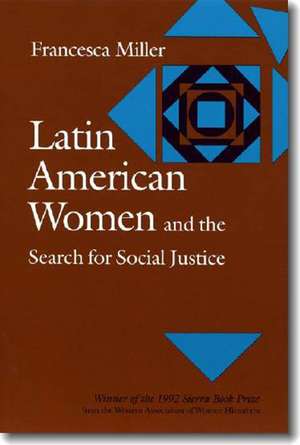 Latin American Women and the Search for Social Justice de Francesca Miller