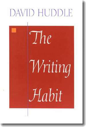 The Writing Habit de David Huddle