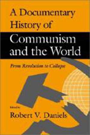 A Documentary History of Communism and the World: From Revolution to Collapse de Robert V. Daniels