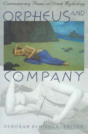 Orpheus and Company: Contemporary Poems on Greek Mythology de Deborah De Nicola