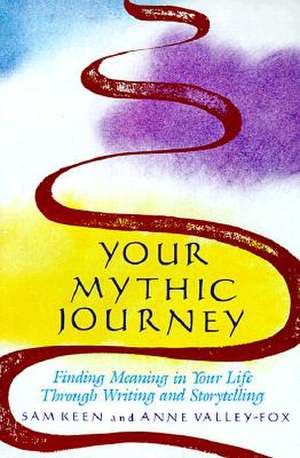 Your Mythic Journey: Finding Meaning in Your Life Through Writing and Storytelling de Sam Keen