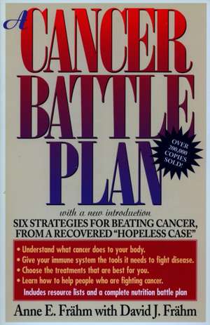 A Cancer Battle Plan: Six Strategies for Beating Cancer from a Recovered "Hopeless Case" de Anne E. Frahm