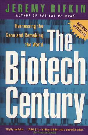 The Biotech Century: Harnessing the Gene and Remaking the World de Jeremy Rifkin