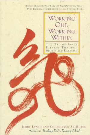 Working Out, Working Within: The Tao of Inner Fitness Through Sports and Exercise de Jerry Lynch