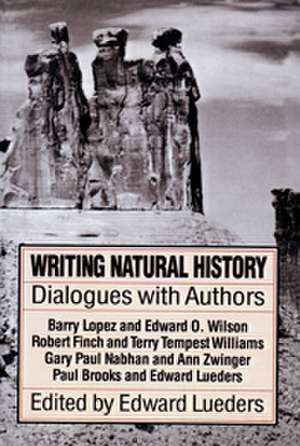 Writing Natural History: Dialogue with Authors de Edward Lueders