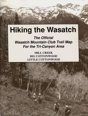 Hiking The Wasatch: The Official Wasatch Mountain Club Trail Map for Tri-County Area de Wasatch Club