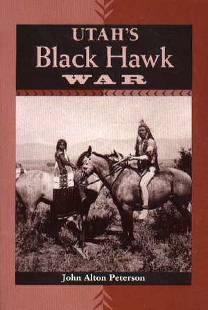 Utah'S Black Hawk War de John Alton Peterson