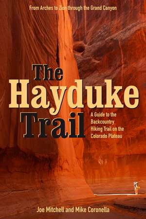 The Hayduke Trail: A Guide to the Backcountry Hiking Trail on the Colorado Plateau de Joe Mitchell