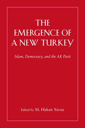 The Emergence of a New Turkey: Islam, Democracy, and the AK Parti de M Hakan Yavuz