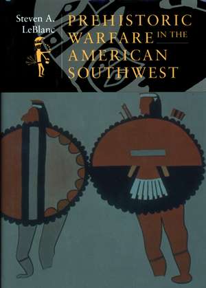 Prehistoric Warfare in the American Southwest de Steven A LeBlanc