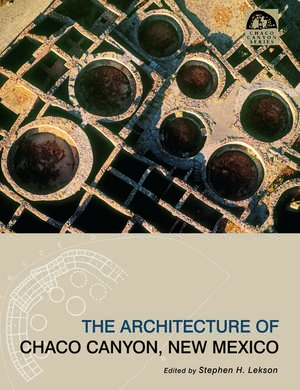 The Architecture of Chaco Canyon, New Mexico de Stephen H Lekson