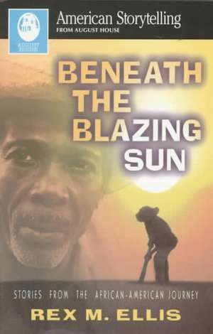 Beneath the Blazing Sun de Rex M Ellis