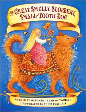 The Great Smelly, Slobbery, Small-Tooth Dog: A Folktale from Great Britain de Margaret Read MacDonald