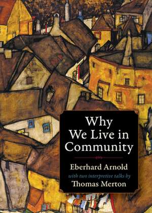 Why We Live in Community de Eberhard Arnold