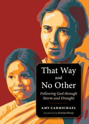 That Way and No Other: Following God Through Storm and Drought de Amy Carmichael