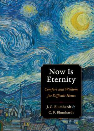 Now Is Eternity: Comfort and Wisdom for Difficult Hours de Christoph Friedrich Blumhardt