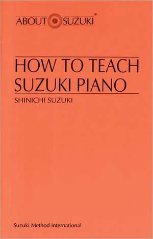 How to Teach Suzuki Piano de Shinichi Suzuki