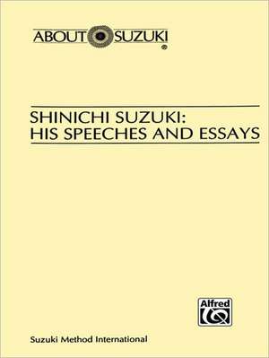 Shinichi Suzuki: His Speeches and Essays de Shinichi Suzuki