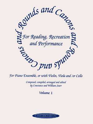 Rounds and Canons for Reading, Recreation and Performance, Piano Ensemble, Vol 1: For Piano Ensemble, or with Violin, Viola And/Or Cello de Constance Starr