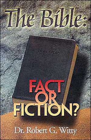 The Bible: Fact or Fiction? de Robert Gee Witty