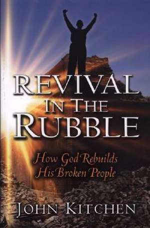 Revival in the Rubble: How God Rebuilds His Broken People de John Kitchen