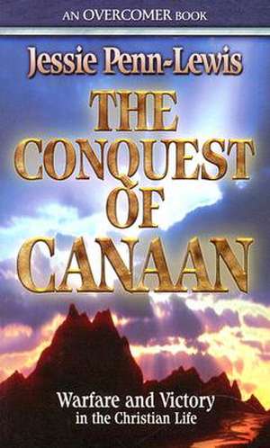 The Conquest of Canaan: Warfare and Victory in the Christian Life de Jessie Penn-Lewis