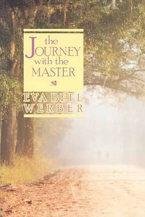 Journey with the Master de Eva Bell Werber