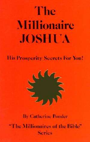 The Millionaire Joshua, His Prosperity Secrets for You! de Catherine Ponder