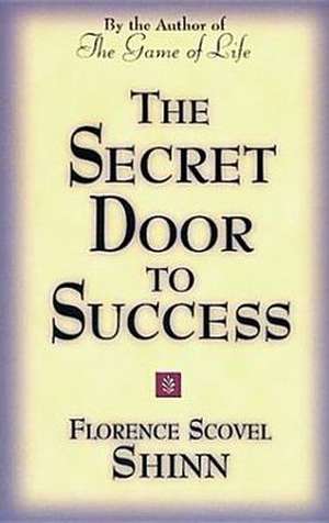 The Secret Door to Success: An Introduction to New Thought de Florence Scovel Shinn