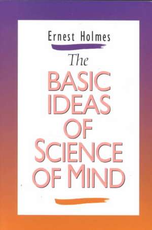 Basic Ideas of Science of Mind de Ernest Holmes