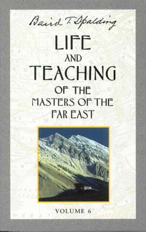 Life & Teaching of the Masters of the Far East de Baird T. Spalding