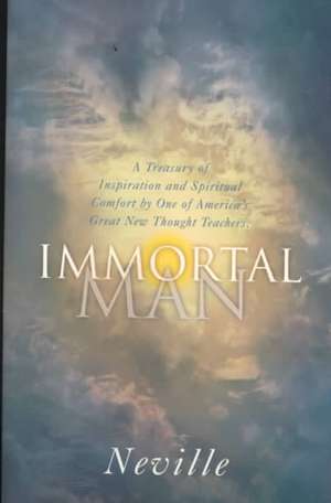 Immortal Man: A Compilation of Lectures de Neville