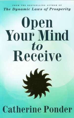 Open Your Mind to Receive: New Edition de Catherine Ponder