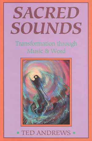 Sacred Sounds: Magic & Healing Through Words & Music de Ted Andrews