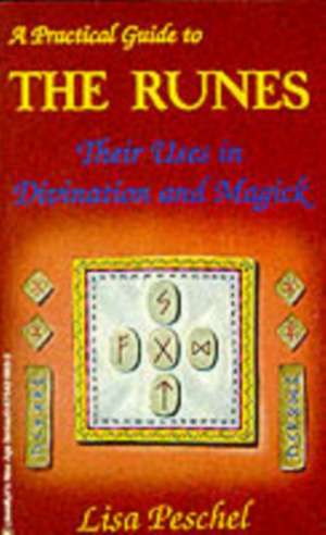 A Practical Guide to the Runes: Their Uses in Divination and Magic de Lisa Peschel