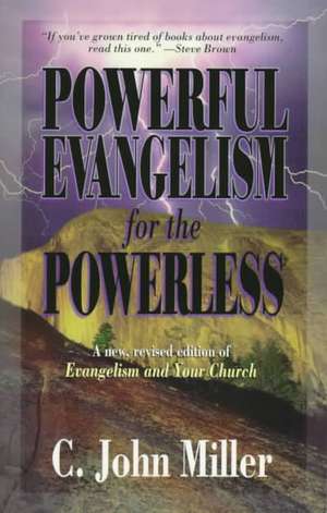 Powerful Evangelism for the Powerless: Living Today in Light of Eternity de C. John Miller