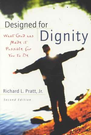 Designed for Dignity: What God Has Made It Possible for You to Be de Richard L. Pratt